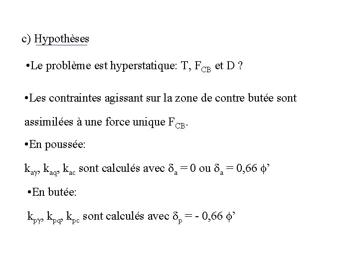 c) Hypothèses • Le problème est hyperstatique: T, FCB et D ? • Les c) Hypothèses • Le problème est hyperstatique: T, FCB et D ? • Les
