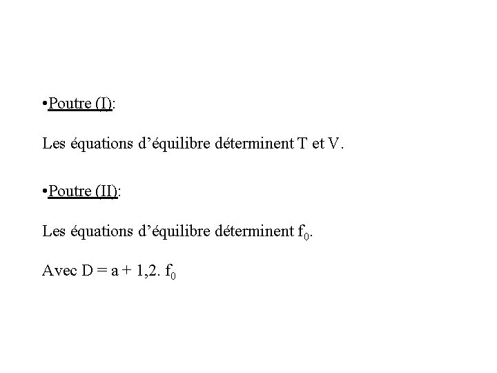 • Poutre (I): Les équations d’équilibre déterminent T et V. • Poutre (II):