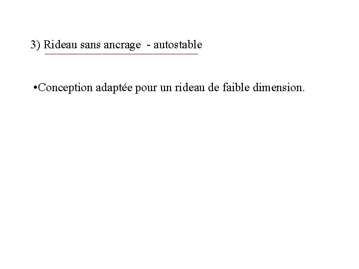 3) Rideau sans ancrage - autostable • Conception adaptée pour un rideau de faible