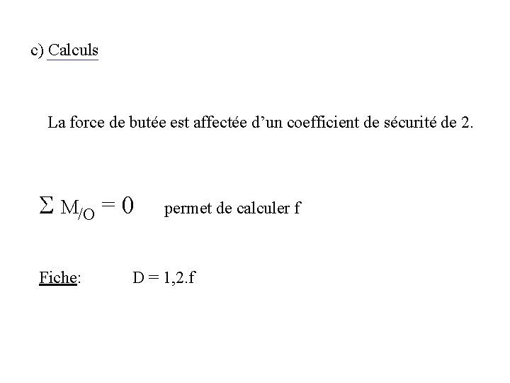 c) Calculs La force de butée est affectée d’un coefficient de sécurité de 2. c) Calculs La force de butée est affectée d’un coefficient de sécurité de 2.
