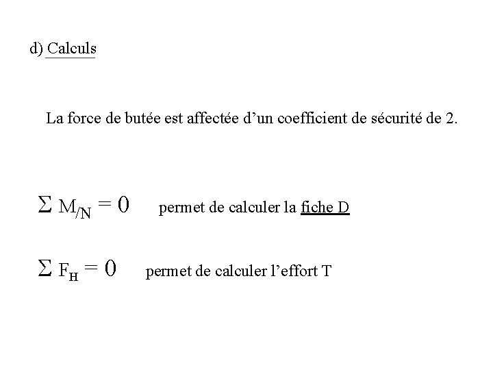 d) Calculs La force de butée est affectée d’un coefficient de sécurité de 2.