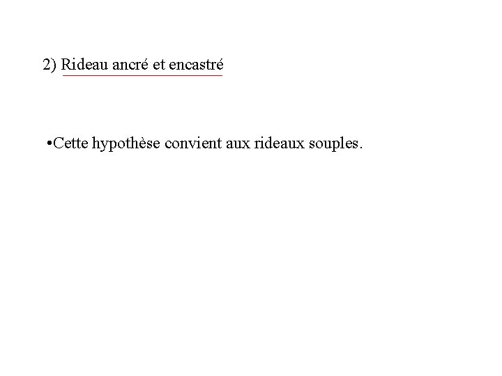 2) Rideau ancré et encastré • Cette hypothèse convient aux rideaux souples. 