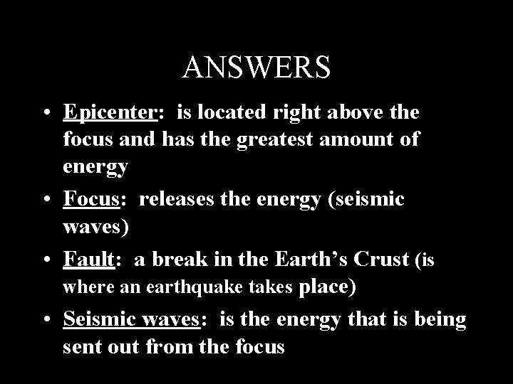 ANSWERS • Epicenter: is located right above the focus and has the greatest amount