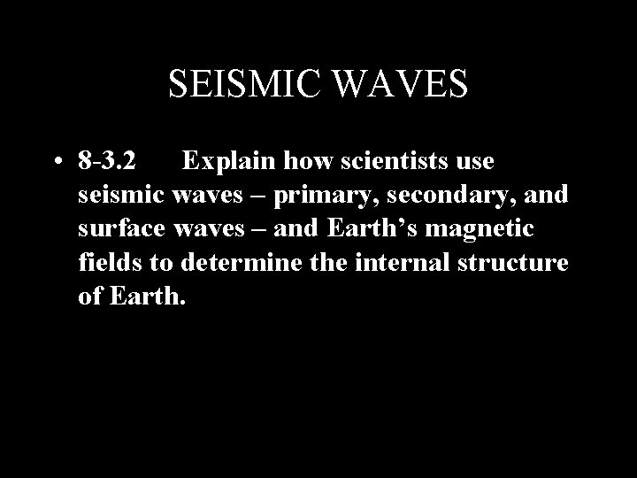 SEISMIC WAVES • 8 -3. 2 Explain how scientists use seismic waves – primary,