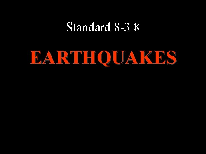 Standard 8 -3. 8 EARTHQUAKES 