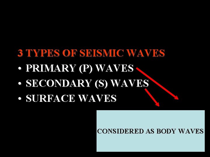 3 TYPES OF SEISMIC WAVES • PRIMARY (P) WAVES • SECONDARY (S) WAVES •