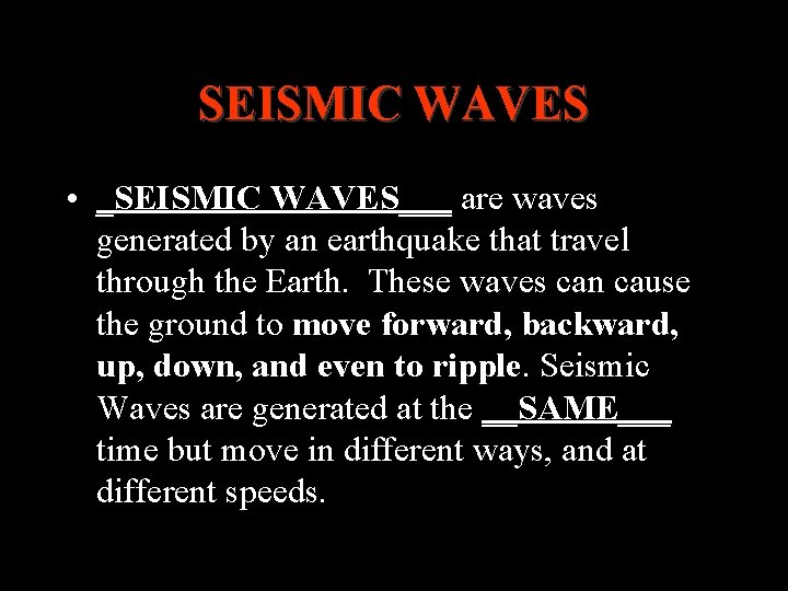 SEISMIC WAVES • _SEISMIC WAVES___ are waves generated by an earthquake that travel through