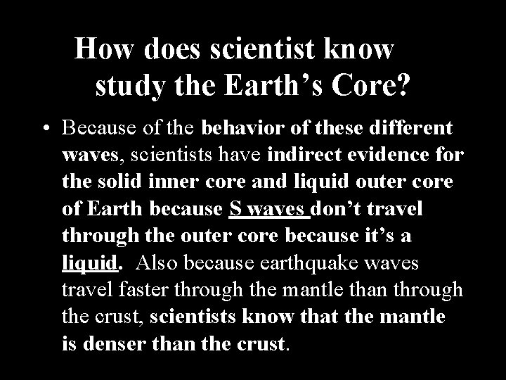 How does scientist know or study the Earth’s Core? • Because of the behavior