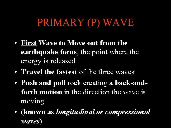 PRIMARY (P) WAVE • First Wave to Move out from the earthquake focus, the