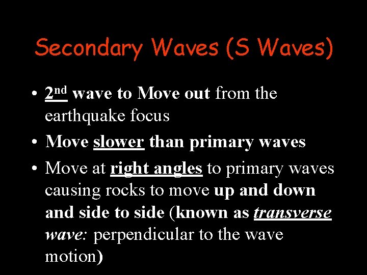 Secondary Waves (S Waves) • 2 nd wave to Move out from the earthquake