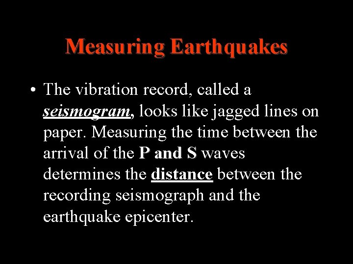Measuring Earthquakes • The vibration record, called a seismogram, looks like jagged lines on