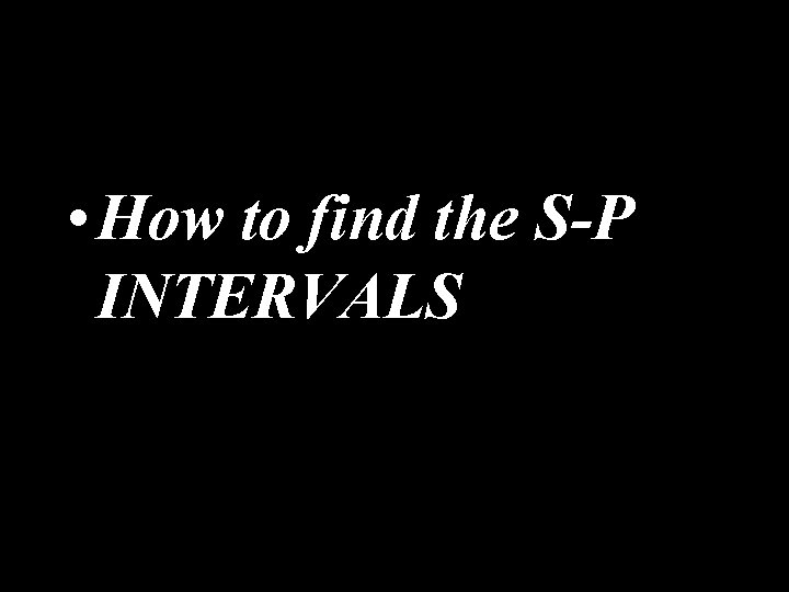  • How to find the S-P INTERVALS 