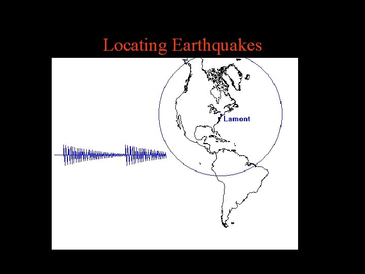 Locating Earthquakes http: //www. uwgb. edu/dutchs/Earth. SC-102 Visuals. Index. HTM 