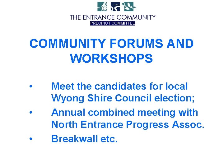 COMMUNITY FORUMS AND WORKSHOPS • • • Meet the candidates for local Wyong Shire