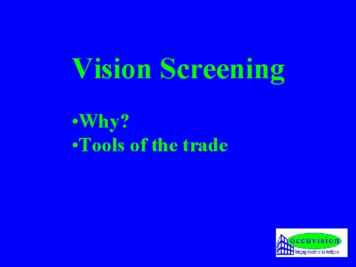 Vision Screening • Why? • Tools of the trade 