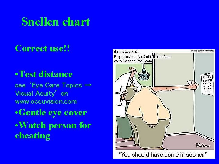 Snellen chart Correct use!! • Test distance see ‘Eye Care Topics → Visual Acuity’