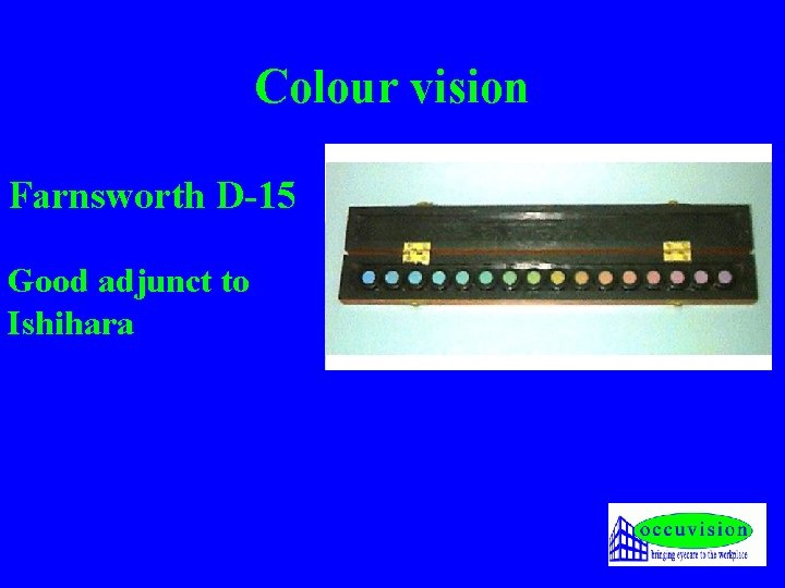 Colour vision Farnsworth D-15 Good adjunct to Ishihara 
