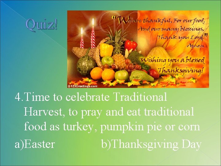 Quiz! 4. Time to celebrate Traditional Harvest, to pray and eat traditional food as