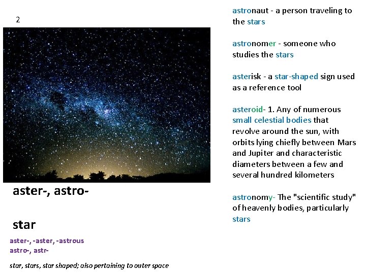 2 astronaut - a person traveling to the stars astronomer - someone who studies