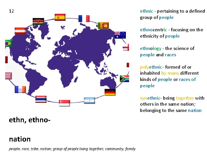 12 ethnic - pertaining to a defined group of people ethnocentric - focusing on