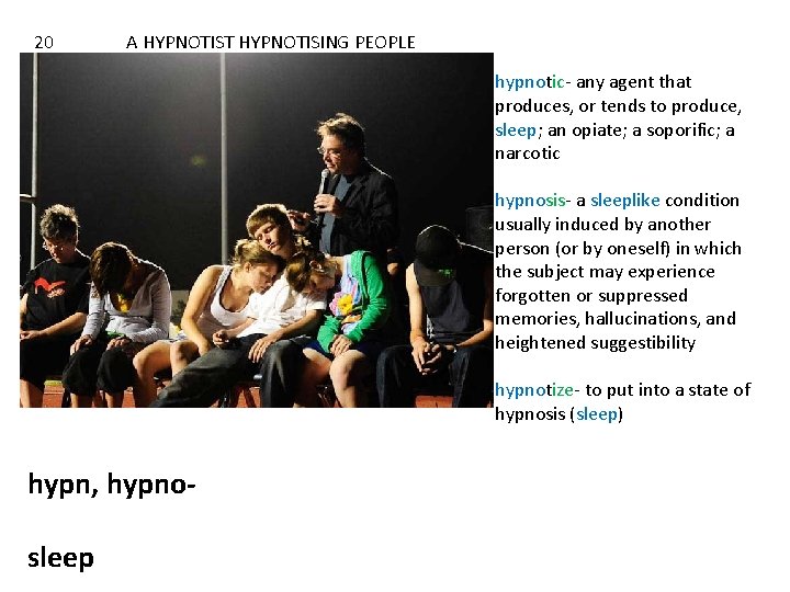 20 A HYPNOTIST HYPNOTISING PEOPLE hypnotic- any agent that produces, or tends to produce,