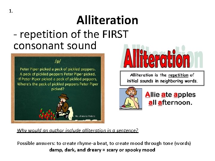 1. Alliteration - repetition of the FIRST consonant sound Why would an author include