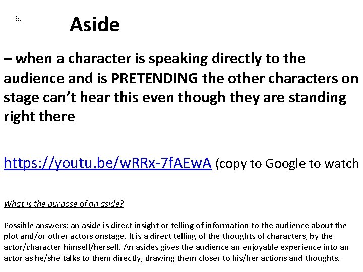 6. Aside – when a character is speaking directly to the audience and is