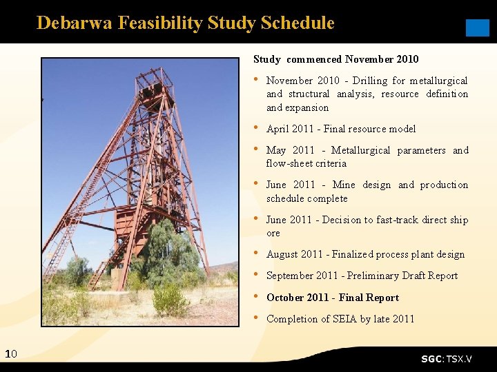 Debarwa Feasibility Study Schedule Study commenced November 2010 • November 2010 - Drilling for