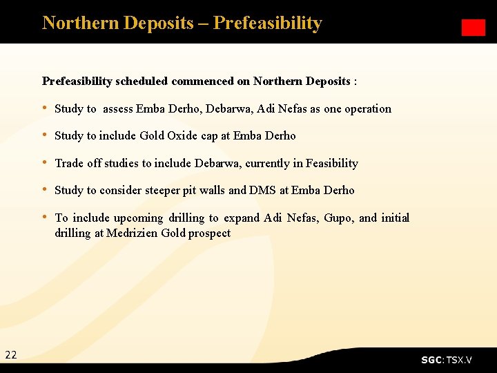 Northern Deposits – Prefeasibility scheduled commenced on Northern Deposits : • Study to assess