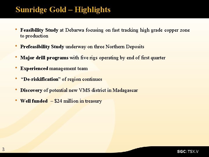 Sunridge Gold – Highlights • Feasibility Study at Debarwa focusing on fast tracking high