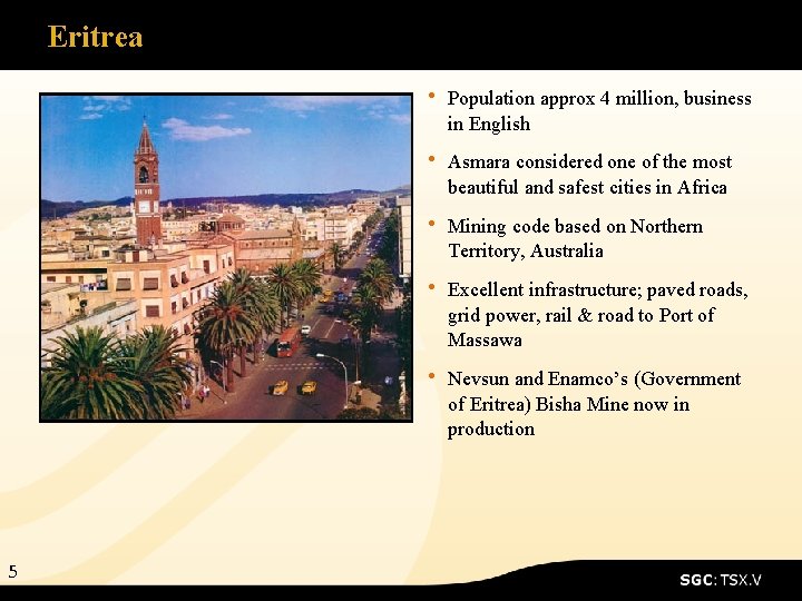 Eritrea • Population approx 4 million, business in English • Asmara considered one of