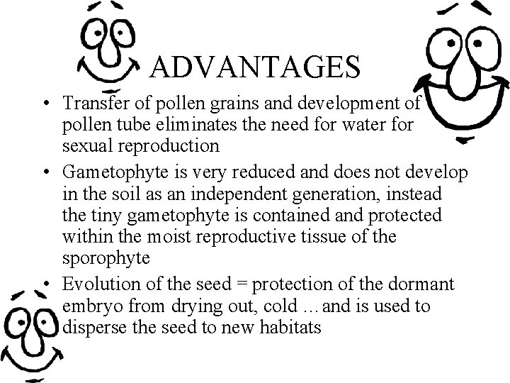 ADVANTAGES • Transfer of pollen grains and development of pollen tube eliminates the need ADVANTAGES • Transfer of pollen grains and development of pollen tube eliminates the need
