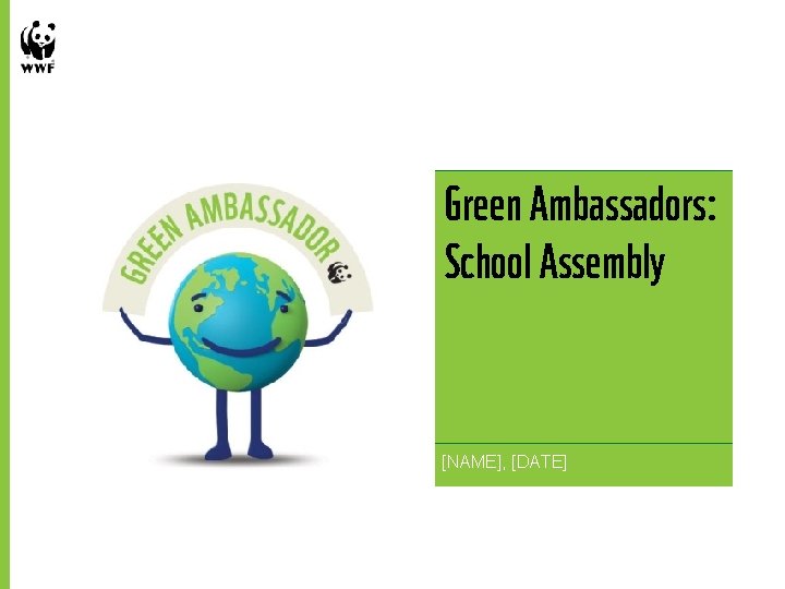 Green Ambassadors: School Assembly [NAME], [DATE] 1 