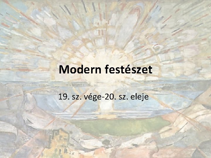 Modern festészet 19. sz. vége-20. sz. eleje 