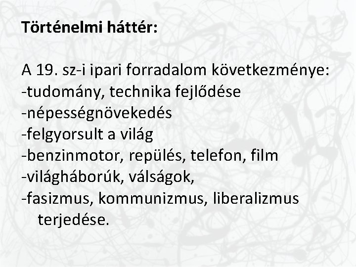 Történelmi háttér: A 19. sz-i ipari forradalom következménye: -tudomány, technika fejlődése -népességnövekedés -felgyorsult a