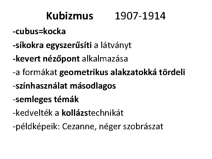 Kubizmus 1907 -1914 -cubus=kocka -síkokra egyszerűsíti a látványt -kevert nézőpont alkalmazása -a formákat geometrikus