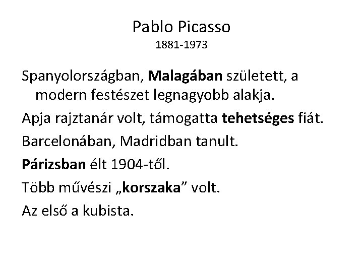 Pablo Picasso 1881 -1973 Spanyolországban, Malagában született, a modern festészet legnagyobb alakja. Apja rajztanár