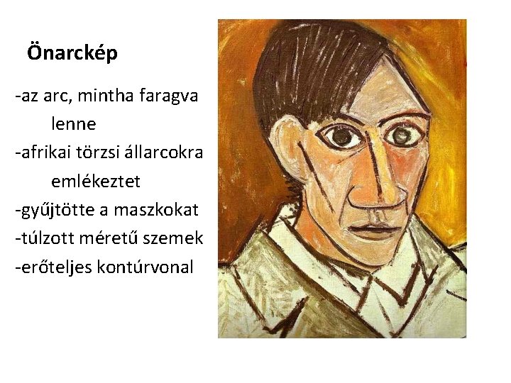 Önarckép -az arc, mintha faragva lenne -afrikai törzsi állarcokra emlékeztet -gyűjtötte a maszkokat -túlzott