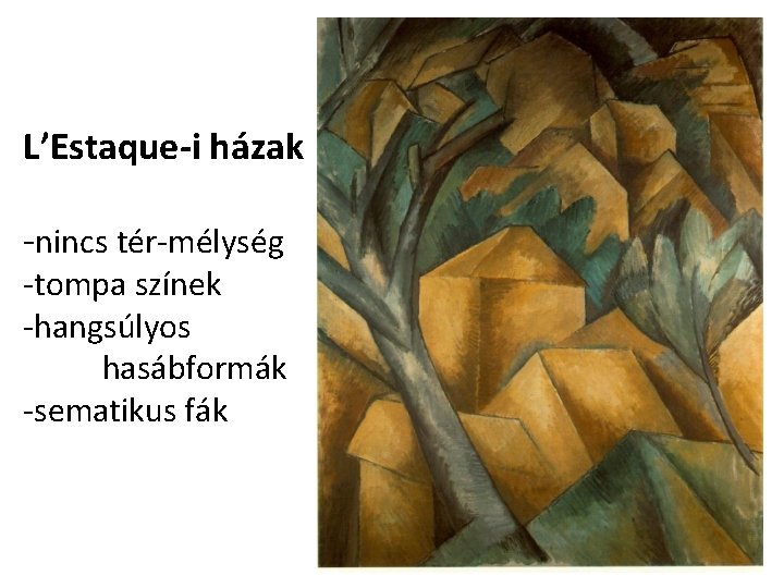 L’Estaque-i házak -nincs tér-mélység -tompa színek -hangsúlyos hasábformák -sematikus fák 