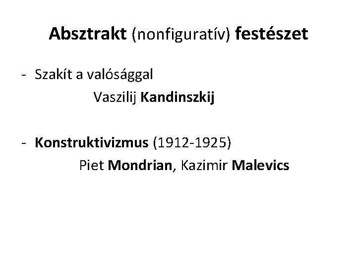 Absztrakt (nonfiguratív) festészet - Szakít a valósággal Vaszilij Kandinszkij - Konstruktivizmus (1912 -1925) Piet