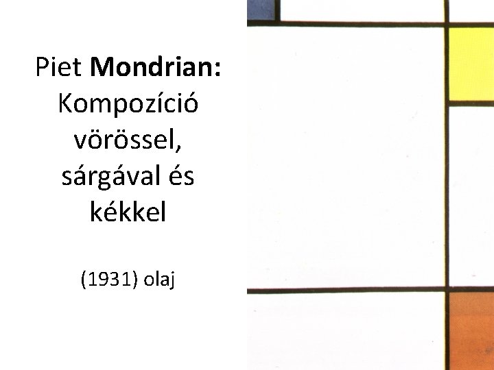 Piet Mondrian: Kompozíció vörössel, sárgával és kékkel (1931) olaj 