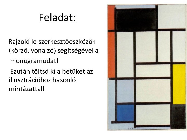 Feladat: Rajzold le szerkesztőeszközök (körző, vonalzó) segítségével a monogramodat! Ezután töltsd ki a betűket