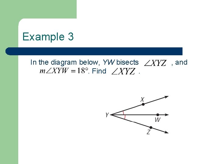 Example 3 In the diagram below, YW bisects , and . Find . 