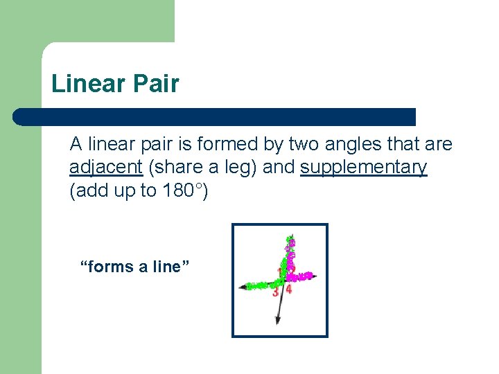 Linear Pair A linear pair is formed by two angles that are adjacent (share