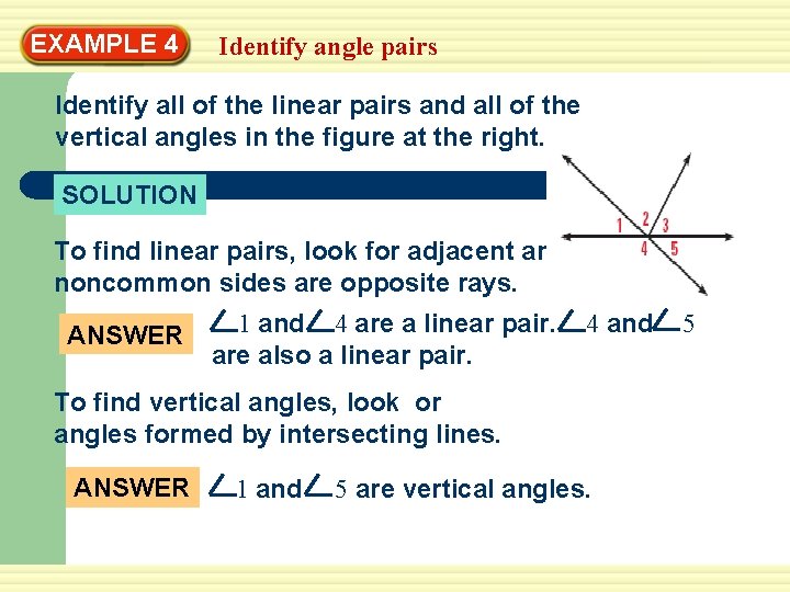 EXAMPLE 4 Identify angle pairs Identify all of the linear pairs and all of