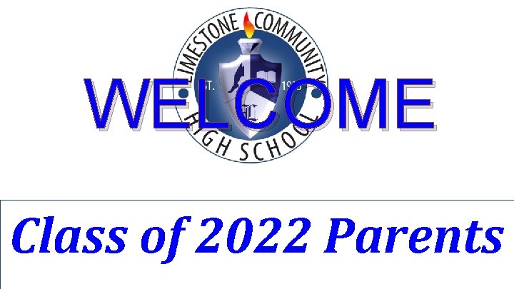 WELCOME Class of 2022 Parents 