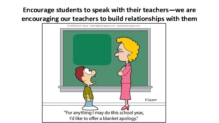 Encourage students to speak with their teachers—we are encouraging our teachers to build relationships