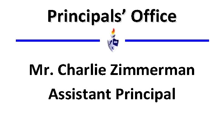 Principals’ Office Mr. Charlie Zimmerman Assistant Principal 