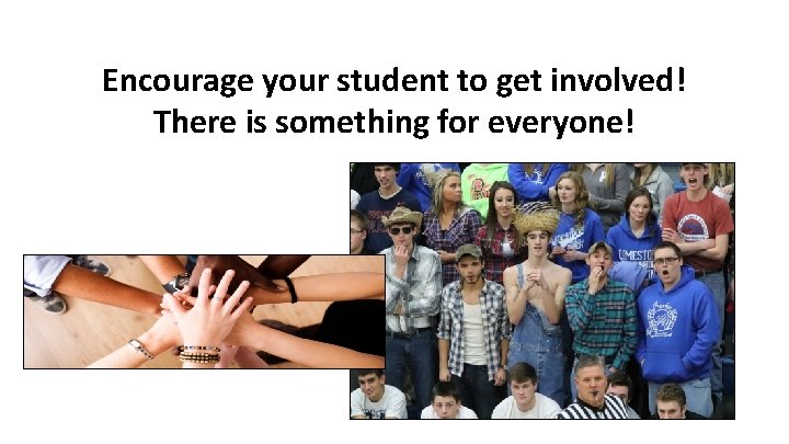 Encourage your student to get involved! There is something for everyone! 