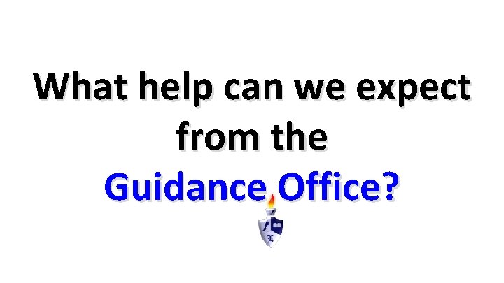 What help can we expect from the Guidance Office? 